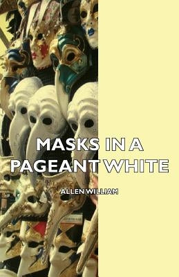 Masks in a Pageant by White, William Allen