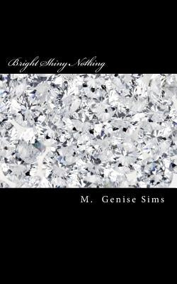 Bright Shiny Nothing by Sims, M. Genise