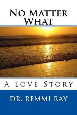 No Matter What: A love Story by Gangi, Rayna M.