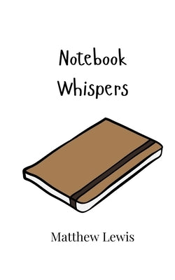 Notebook Whispers by Lewis, Matthew
