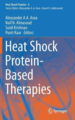 Heat Shock Protein-Based Therapies by Asea, Alexzander A. a.