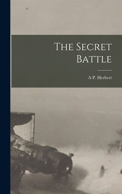 The Secret Battle by Herbert, A. P.
