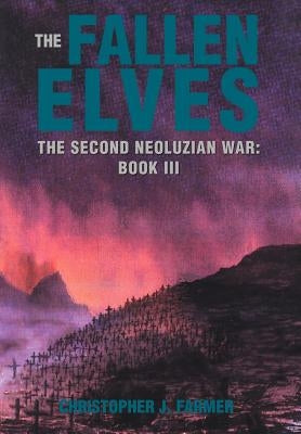 The Fallen Elves: The Second Neoluzian War: Book III by Farmer, Christopher J.