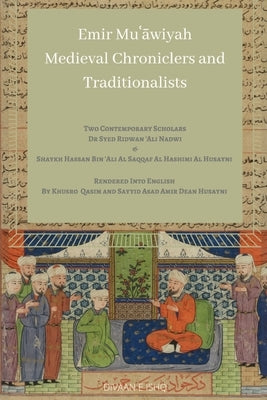 Emir Muawiyah and Medieval Chroniclers and Traditionalists by Al Hashimi Al Husayni, Hassan Ali Al Saq