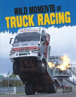 Wild Moments of Truck Racing by Weber, M.