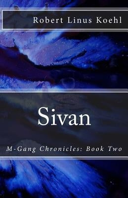 Sivan: M-Gang Chronicles: Book Two by Koehl, Robert Linus