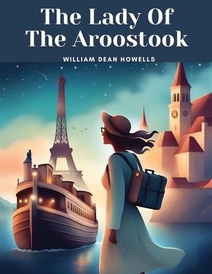 The Lady Of The Aroostook by William Dean Howells