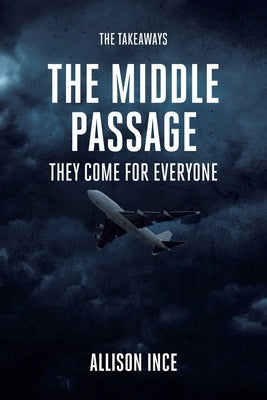The Middle Passage: They Come for Everyone by Ince, Allison