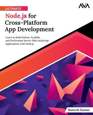 Ultimate Node.js for Cross-Platform App Development by Kumar, Ramesh