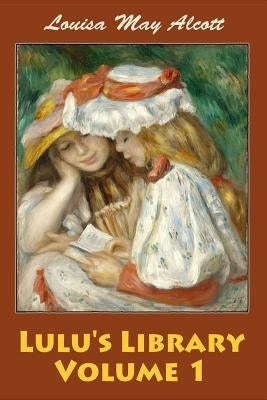 Lulu's Library Volume 1 by Alcott, Louisa May