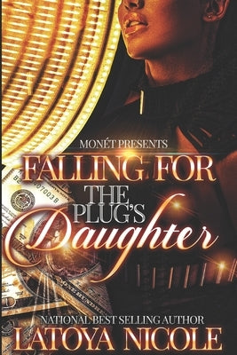 Falling for the Plug's Daughter by Nicole, Latoya