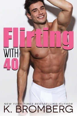 Flirting with 40 by Bromberg, K.