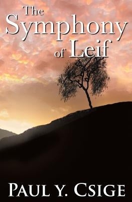 The Symphony of Leif by Csige, Paul Y.