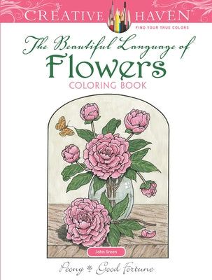 Creative Haven the Beautiful Language of Flowers Coloring Book by Green, John