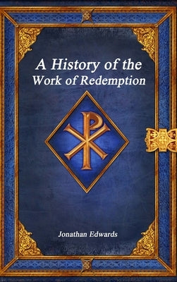 A History of the Work of Redemption by Edwards, Jonathan