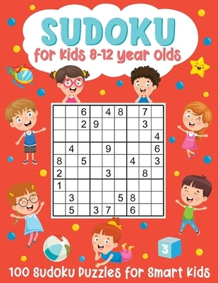 Sudoku for Kids 8-12 Year Olds: 100 Sudoku Puzzles for Smart Kids: (Brain Games for Boys and Girls) by Smart Little Owl