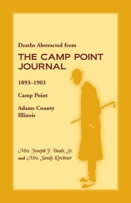 Deaths Abstracted from the Camp Point Journal, 1893-1903, Camp Point, Adams County, Illinois by Kirchner, Sandra