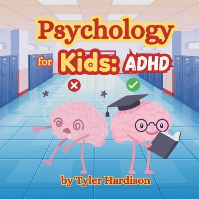 Psychology for Kids: ADHD: How to Treat it Self-Help Book for Kids to Help Treat ADHD by Hardison, Tyler