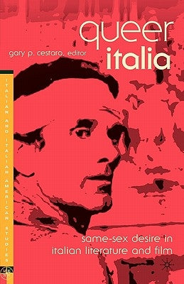 Queer Italia: Same-Sex Desire in Italian Literature and Film by Cestaro, G.