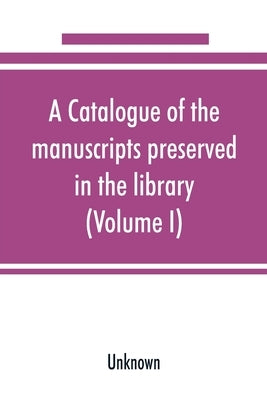 A catalogue of the manuscripts preserved in the library of the University of Cambridge (Volume I) by Unknown