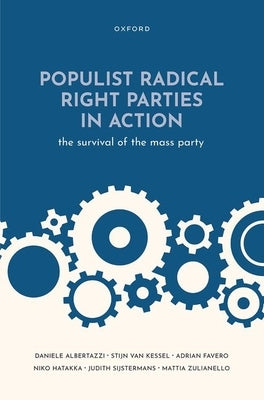 Populist Radical Right Parties in Action: The Survival of the Mass Party by Albertazzi, Daniele