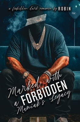 Marked With A Forbidden Maniak's Legacy: A Forbidden Unhinged Dark Romance by Robin