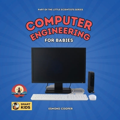Computer Engineering for Babies by Cooper, Esmond