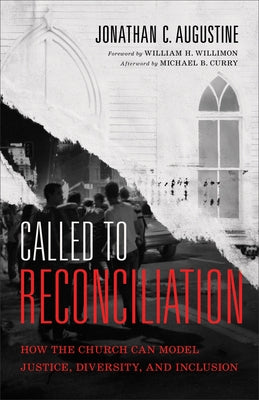 Called to Reconciliation: How the Church Can Model Justice, Diversity, and Inclusion by Augustine, Jonathan C.