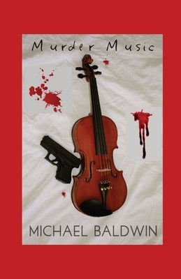 Murder Music: A Mystery-Thriller for Music Lovers by Baldwin, Michael