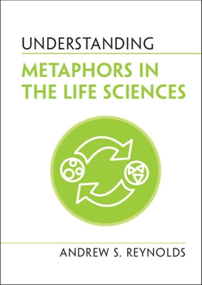 Understanding Metaphors in the Life Sciences by Reynolds, Andrew S.