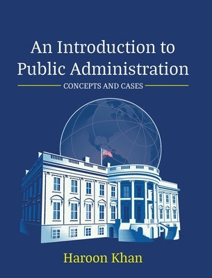 An Introduction to Public Administration: Concepts and Cases by Khan, Haroon