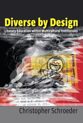 Diverse by Design: Literacy Education within Multicultural Institutions by Schroeder, Christopher