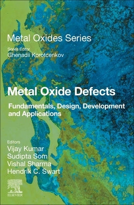 Metal Oxide Defects: Fundamentals, Design, Development and Applications by Kumar, Vijay