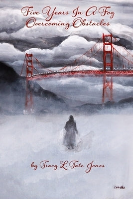 Five Years in a Fog: Overcoming Obstacles by Tompkins, Linnette