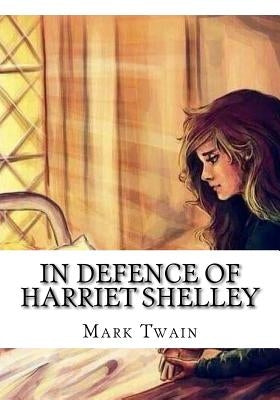 In Defence of Harriet Shelley by Twain, Mark