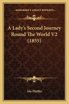 A Lady's Second Journey Round The World V2 (1855) by Pfeiffer, Ida