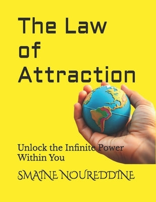 The Law of Attraction: Unlock the Infinite Power Within You by Noureddine, Smaine