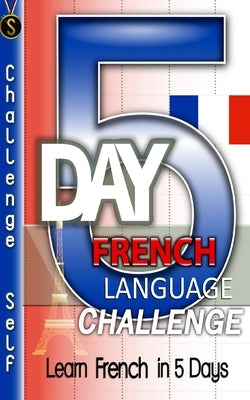 5-Day French Language Challenge: Learn French In 5 Days by Self, Challenge
