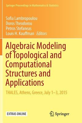 Algebraic Modeling of Topological and Computational Structures and Applications: Thales, Athens, Greece, July 1-3, 2015 by Lambropoulou, Sofia