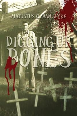 Digging Up Bones by Van Slyke, Augustus G.