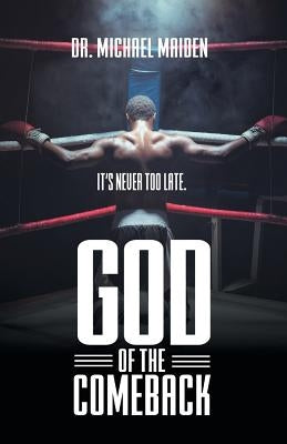 God of the Comeback: It's Never Too Late by Maiden, Dr Michael
