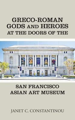 Greco-Roman Gods and Heroes at the Doors of the San Francisco Asian Art Museum by Constantinou, Janet C.