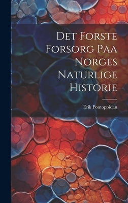 Det Forste Forsorg Paa Norges Naturlige Historie by Pontoppidan, Erik