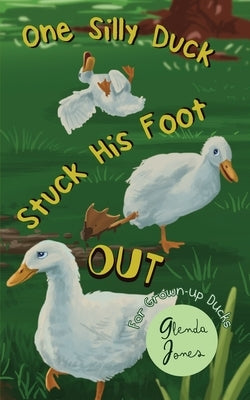 One Silly Duck Stuck His Foot Out by Jones, Glenda