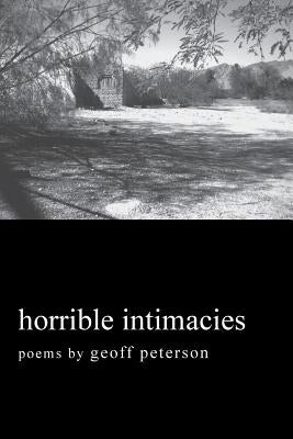 Horrible Intimacies by Peterson, Geoff