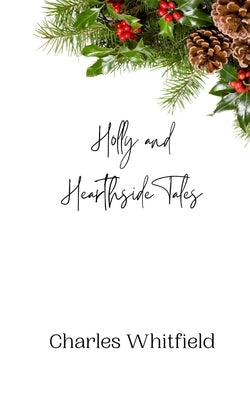 Holly and Hearthside Tales by Whitfield, Charles