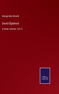 David Elginbrod: In three volumes. Vol. 3 by Mac Donald, George