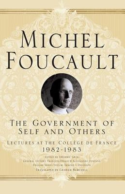 The Government of Self and Others: Lectures at the Collège de France 1982-1983 by Foucault, M.