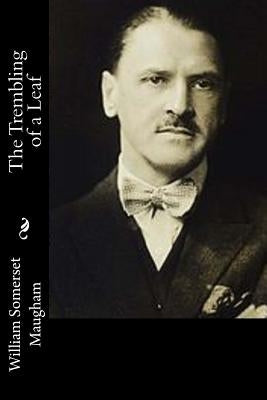 The Trembling of a Leaf by Maugham, William Somerset