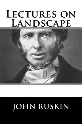 Lectures on Landscape by Ruskin, John
